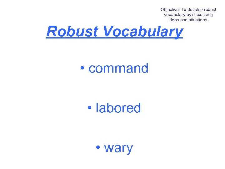 Objective: To develop robust vocabulary by discussing ideas and situations. Robust Vocabulary • command
