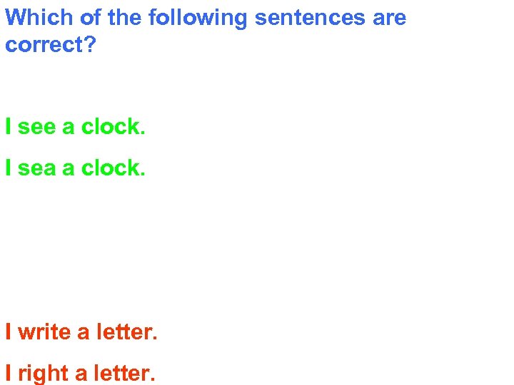 Which of the following sentences are correct? I see a clock. I sea a