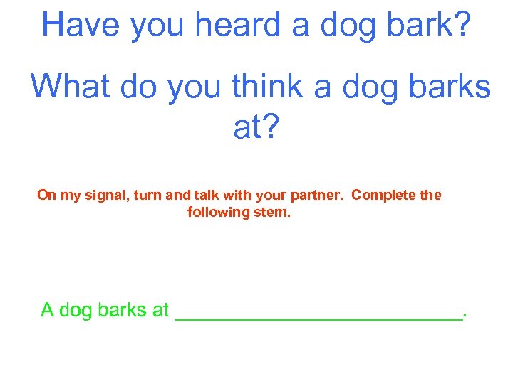 Have you heard a dog bark? What do you think a dog barks at?