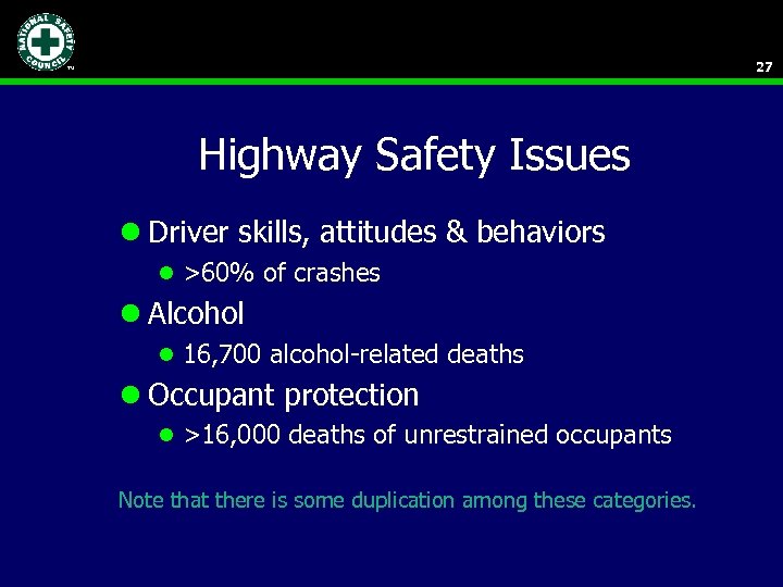 27 Highway Safety Issues l Driver skills, attitudes & behaviors l >60% of crashes