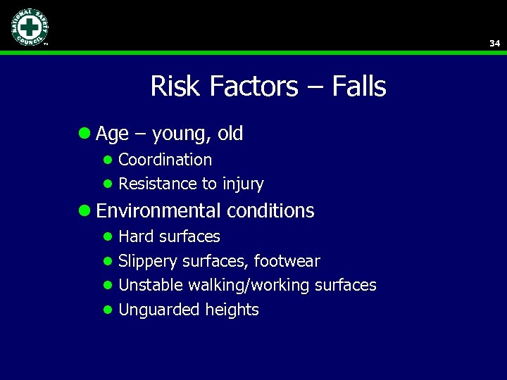 34 Risk Factors – Falls l Age – young, old l Coordination l Resistance