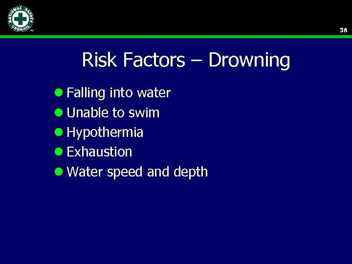 36 Risk Factors – Drowning l Falling into water l Unable to swim l