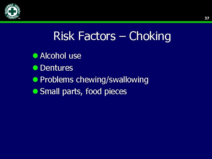 37 Risk Factors – Choking l Alcohol use l Dentures l Problems chewing/swallowing l