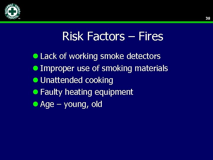 38 Risk Factors – Fires l Lack of working smoke detectors l Improper use