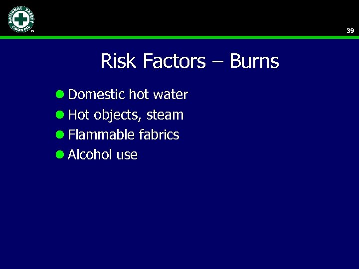 39 Risk Factors – Burns l Domestic hot water l Hot objects, steam l