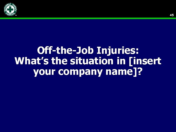 45 Off-the-Job Injuries: What’s the situation in [insert your company name]? 