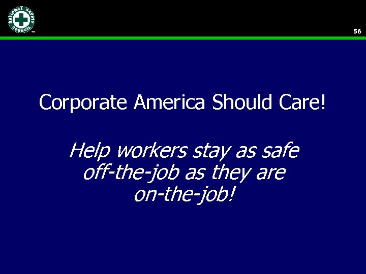 56 Corporate America Should Care! Help workers stay as safe off-the-job as they are