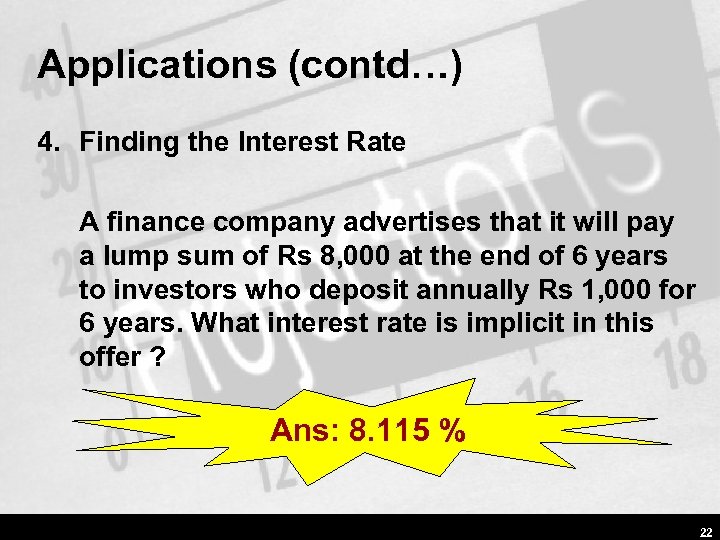 Applications (contd…) 4. Finding the Interest Rate A finance company advertises that it will