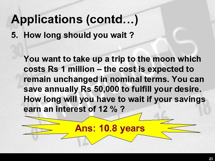 Applications (contd…) 5. How long should you wait ? You want to take up