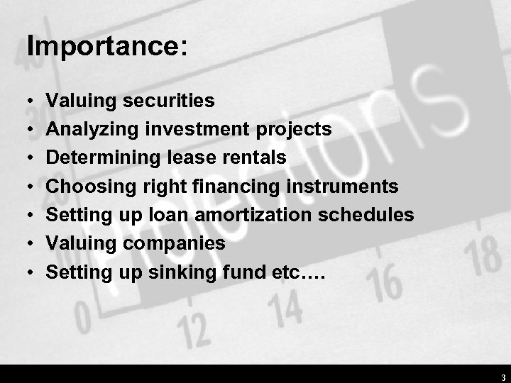 Importance: • • Valuing securities Analyzing investment projects Determining lease rentals Choosing right financing