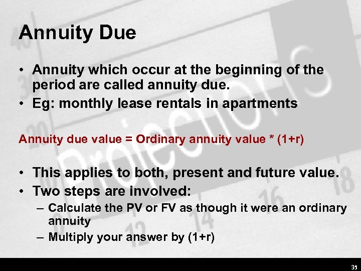Annuity Due • Annuity which occur at the beginning of the period are called