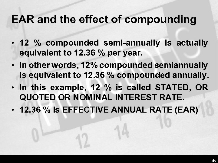 EAR and the effect of compounding • 12 % compounded semi-annually is actually equivalent
