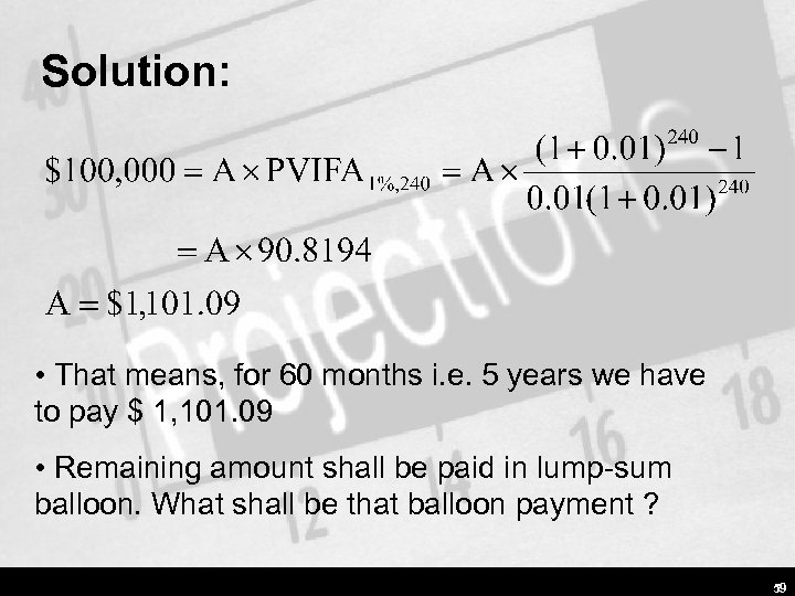 Solution: • That means, for 60 months i. e. 5 years we have to