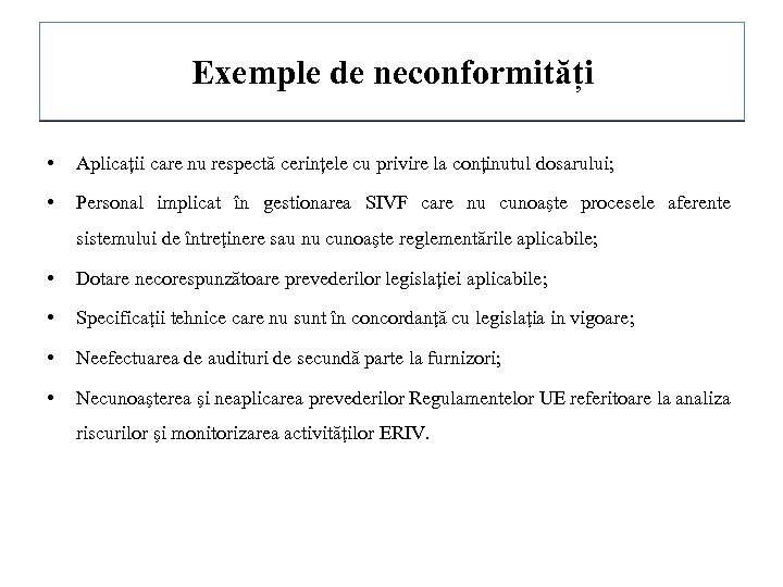 Exemple de neconformități • Aplicații care nu respectă cerințele cu privire la conținutul dosarului;