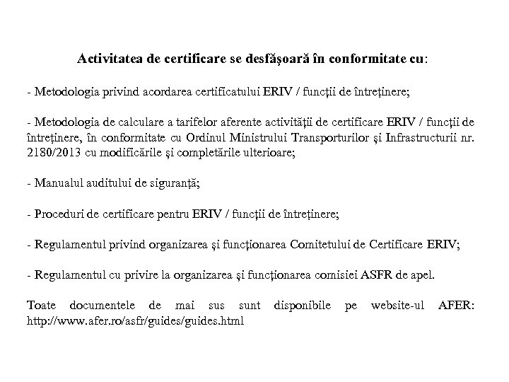 Activitatea de certificare se desfăşoară în conformitate cu: - Metodologia privind acordarea certificatului ERIV