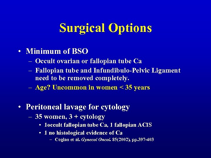 Surgical Options • Minimum of BSO – Occult ovarian or fallopian tube Ca –
