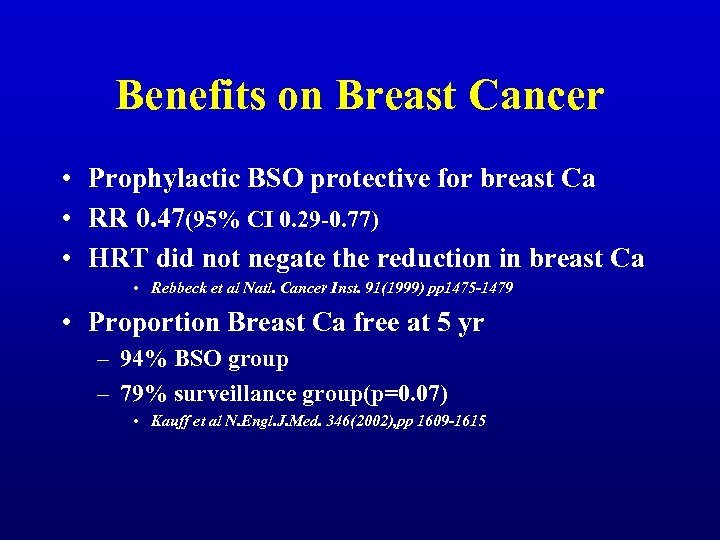 Benefits on Breast Cancer • Prophylactic BSO protective for breast Ca • RR 0.