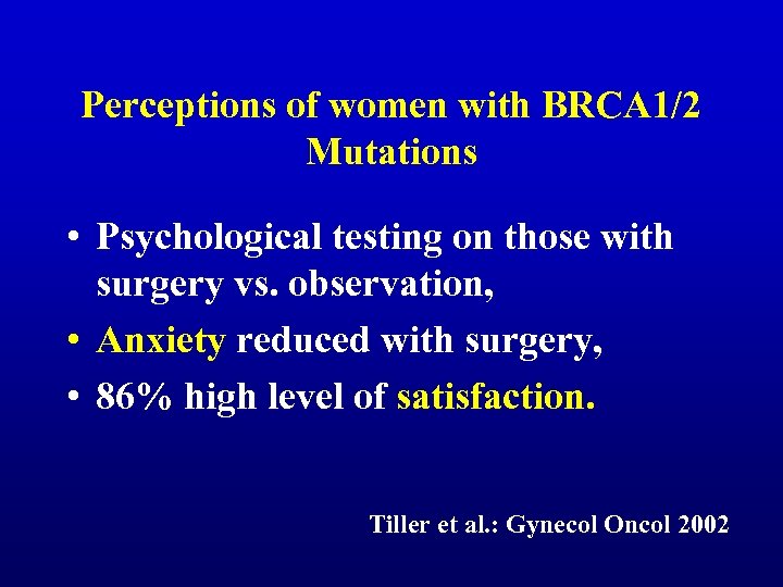 Perceptions of women with BRCA 1/2 Mutations • Psychological testing on those with surgery