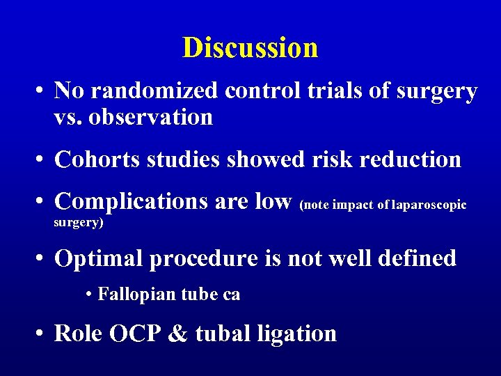Discussion • No randomized control trials of surgery vs. observation • Cohorts studies showed