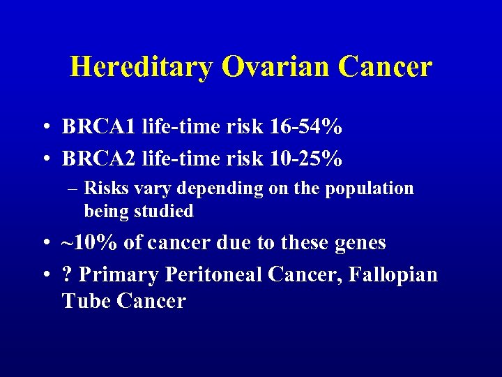 Hereditary Ovarian Cancer • BRCA 1 life-time risk 16 -54% • BRCA 2 life-time
