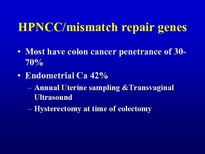 HPNCC/mismatch repair genes • Most have colon cancer penetrance of 3070% • Endometrial Ca