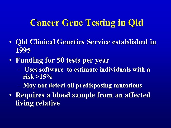 Cancer Gene Testing in Qld • Qld Clinical Genetics Service established in 1995 •