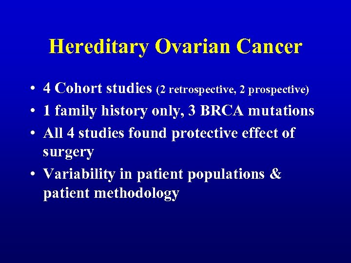 Hereditary Ovarian Cancer • 4 Cohort studies (2 retrospective, 2 prospective) • 1 family