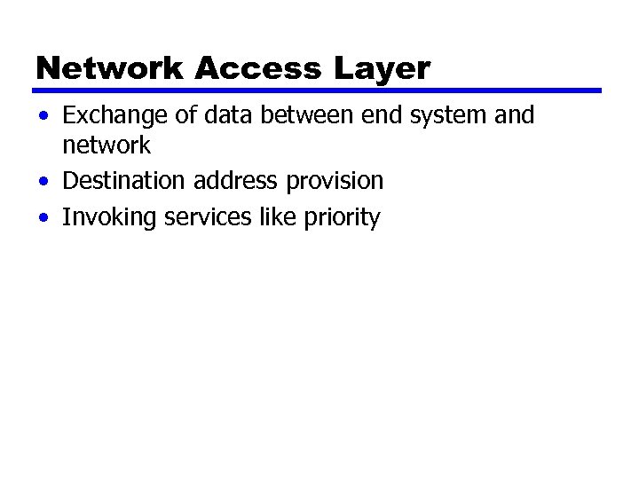 Network Access Layer • Exchange of data between end system and network • Destination