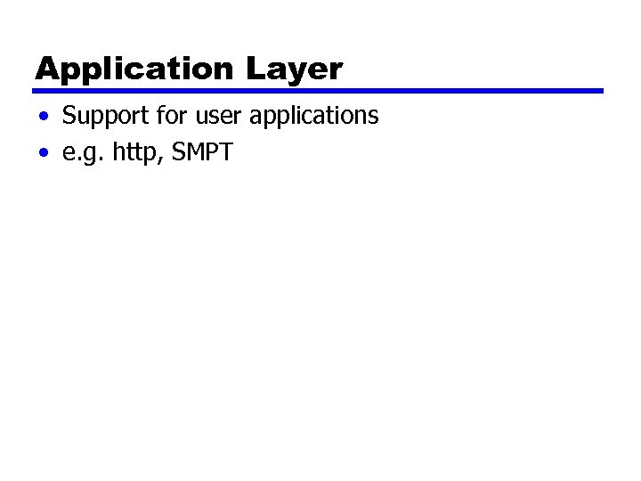Application Layer • Support for user applications • e. g. http, SMPT 
