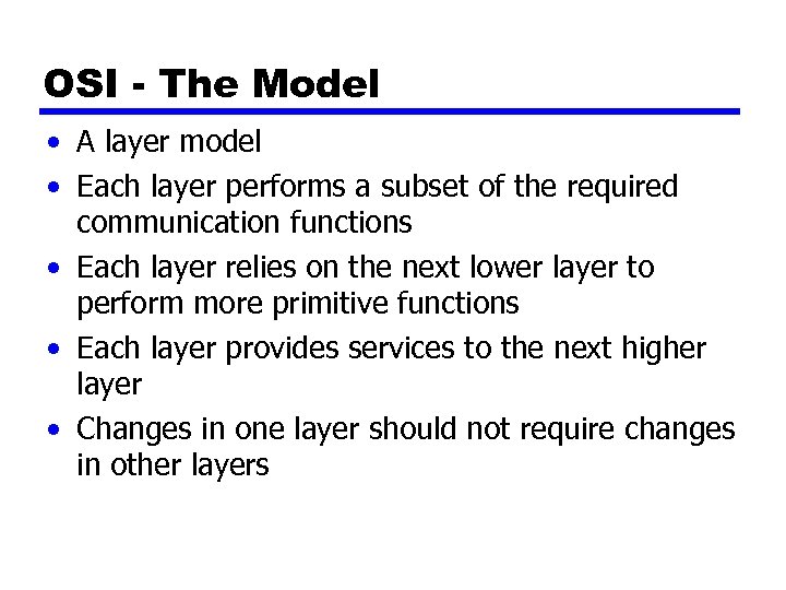 OSI - The Model • A layer model • Each layer performs a subset