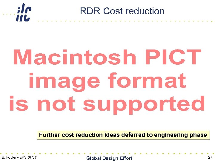 RDR Cost reduction Further cost reduction ideas deferred to engineering phase B. Foster -