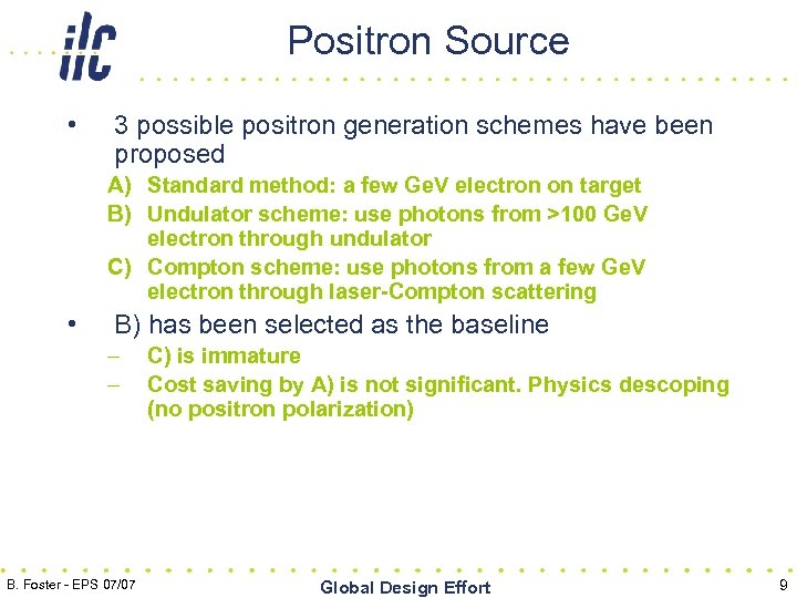 Positron Source • 3 possible positron generation schemes have been proposed A) Standard method: