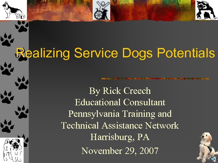Realizing Service Dogs Potentials By Rick Creech Educational Consultant Pennsylvania Training and Technical Assistance