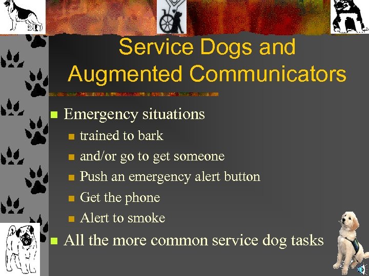 Service Dogs and Augmented Communicators n Emergency situations n n n trained to bark