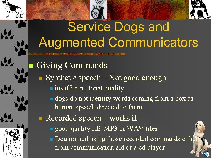 Service Dogs and Augmented Communicators n Giving Commands n Synthetic speech – Not good