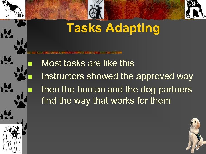 Tasks Adapting n n n Most tasks are like this Instructors showed the approved