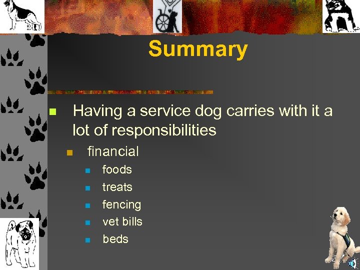 Summary n Having a service dog carries with it a lot of responsibilities n