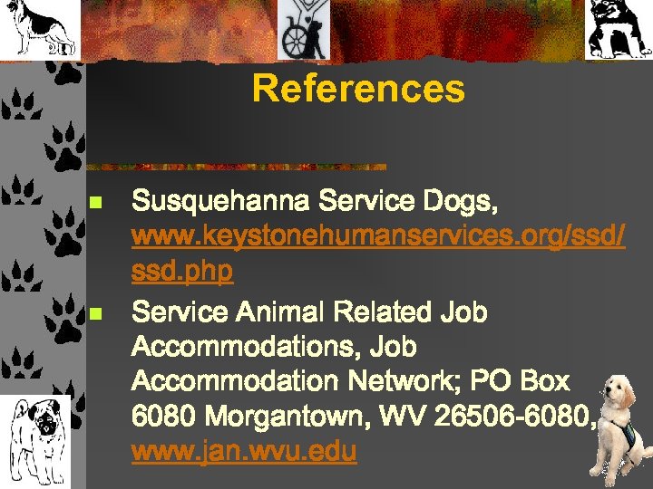 References n n Susquehanna Service Dogs, www. keystonehumanservices. org/ssd/ ssd. php Service Animal Related