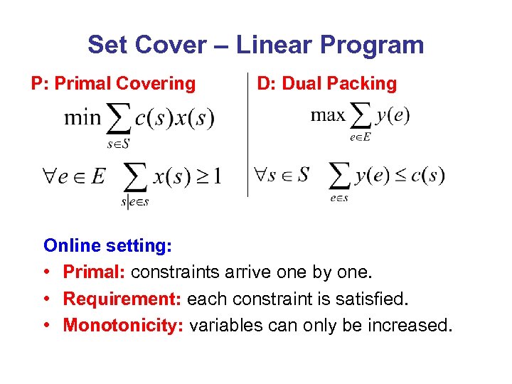 Set Cover – Linear Program P: Primal Covering D: Dual Packing Online setting: •