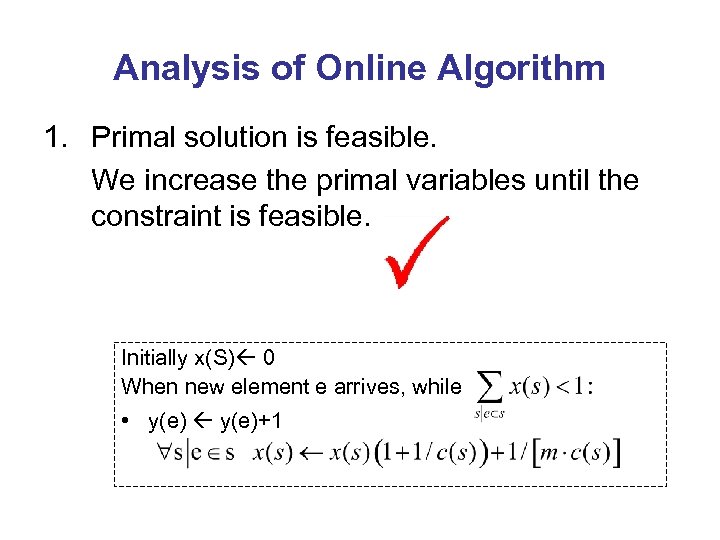 Analysis of Online Algorithm 1. Primal solution is feasible. We increase the primal variables