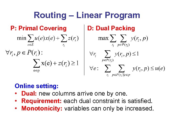 Routing – Linear Program P: Primal Covering D: Dual Packing Online setting: • Dual: