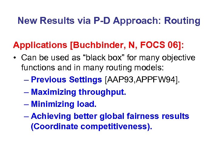 New Results via P-D Approach: Routing Applications [Buchbinder, N, FOCS 06]: • Can be