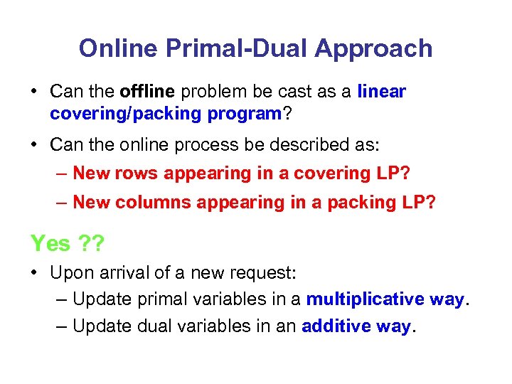 Online Primal-Dual Approach • Can the offline problem be cast as a linear covering/packing