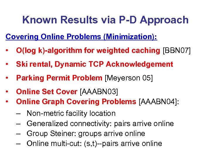 Known Results via P-D Approach Covering Online Problems (Minimization): • O(log k)-algorithm for weighted