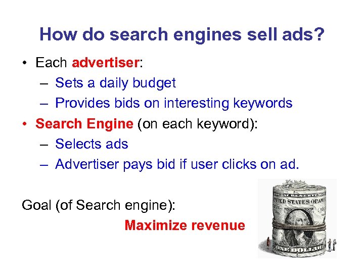 How do search engines sell ads? • Each advertiser: – Sets a daily budget