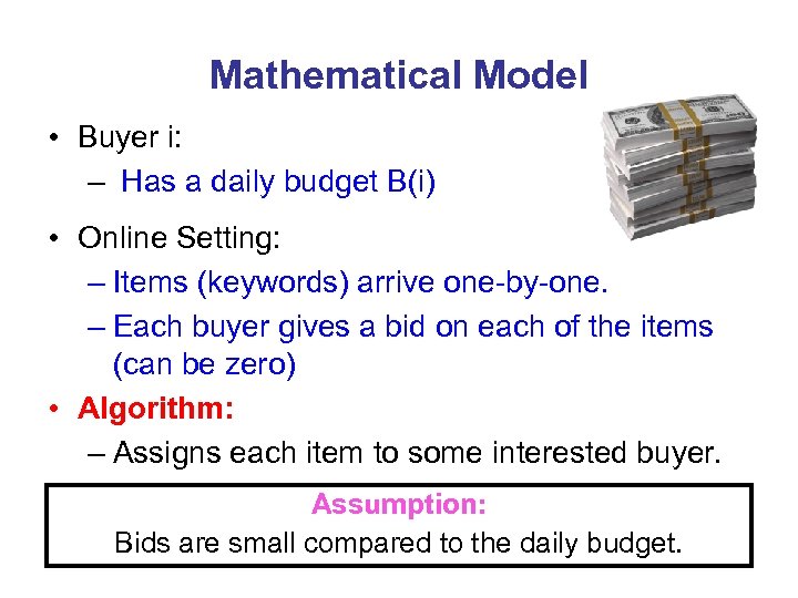 Mathematical Model • Buyer i: – Has a daily budget B(i) • Online Setting: