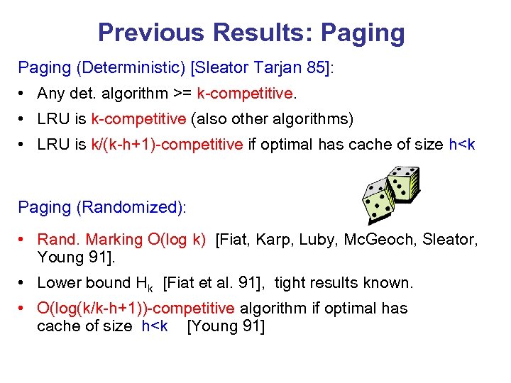 Previous Results: Paging (Deterministic) [Sleator Tarjan 85]: • Any det. algorithm >= k-competitive. •