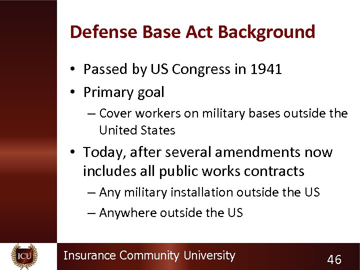 Defense Base Act Background • Passed by US Congress in 1941 • Primary goal