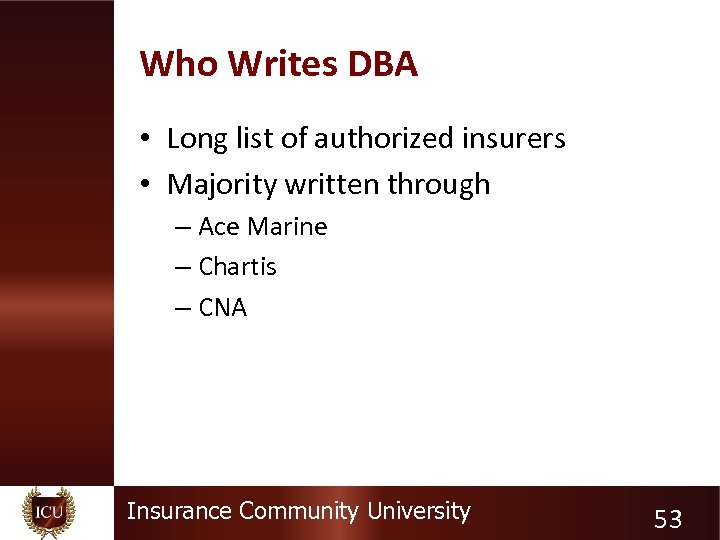 Who Writes DBA • Long list of authorized insurers • Majority written through –