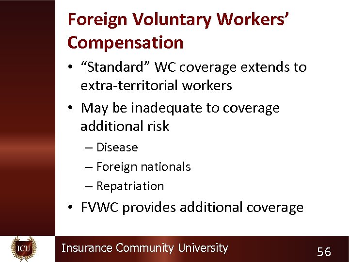 Foreign Voluntary Workers’ Compensation • “Standard” WC coverage extends to extra-territorial workers • May